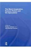The Black Imagination, Science Fiction and the Speculative, , 0415614821