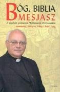 Bog, Biblia, Mesjasz: Z Ksiedzem Profesorem Waldemarem Chrostowskim Rozmawiaja, Grzegorz Gorny I Rafa Tichy (Polish Edition)
