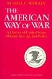 The American Way of War: A History of United States Military Strategy and Policy Indiana University Press paperback ed edition