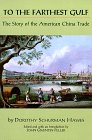To the Farthest Gulf : The Story of the American China Trade, Hawes, Dorothy S., 0938864130