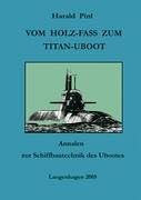 Vom Holz-Fass zum Titan-Uboot: Annalen zur Schiffbautechnik des Ubootes