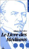 Le livre des médiums, ou, Guide des médiums et des évocateurs by Allan Kardec (Paperback)
