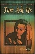 Just Ask Us, by Sylvia Olsen Just Ask Us, by Sylvia Olsen