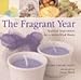 The Fragrant Year: Seasonal Inspirations for a Scent-Filled Home by