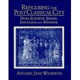 Refiguring the Post-Classical City: Dura Europos, Jerash, Jerusalem and Ravenna