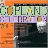 A Copland Celebration, Vol. 3: Vocal & Choral Works