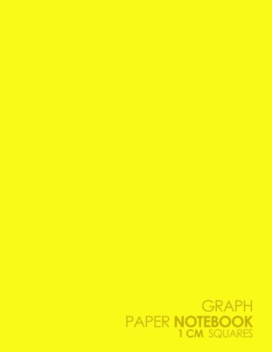 Graph Paper Notebook: 1 cm Squares: Metric Blank Graphing Paper (1 centimeter squares)- Graph Paper Lab Notebook, Perfect For The School Or Office! - Plain Yellow Cover (Volume 60)