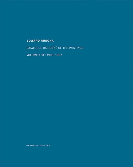 Edward Ruscha Catalogue Raisonne of the Paintings, Volume 5: 1993-1997