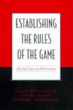 Establishing the Rules of the Game : Election Laws in Democracies, Massicotte, Louis and Blais, Andre, 0802087698