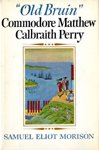 Front cover for the book "Old Bruin": Commodore Matthew C. Perry, 1794-1858; the American naval officer who helped found Liberia by Samuel Eliot Morison