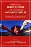 Promoting Family Wellness and Preventing Child Maltreatment : Fundamentals for Thinking and Action, , 0802048617