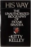His Way: The Unauthorized Biography of Frank Sinatra by Kitty Kelley (1986) Hardcover