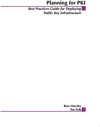 Planning for PKI: Best Practices Guide for Deploying Public Key Infrastructure