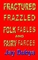 Fractured Frazzled Folk Fables and Fairy Farces