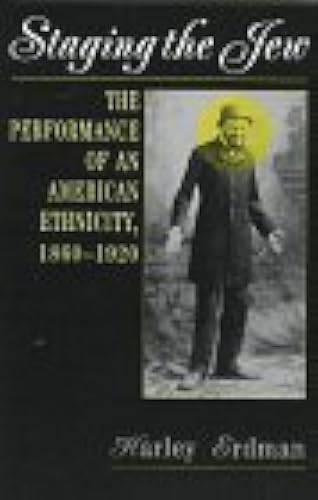 Download Staging the Jew: The Performance of an American Ethnicity, 1860-1920 PDF