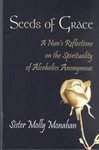Seeds of Grace: A Nun's Reflections on the Spirituality of Alcoholics Anonymous by 