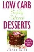 Low Carb Sinfully Delicious Desserts: More Than 100 Recipes for Cakes, Cookies, Ice Creams, and Other Mouthwatering Sweets by Victor Kline