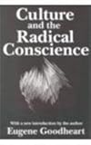 Culture and the Radical Conscience, Goodheart, Eugene, 0765807378