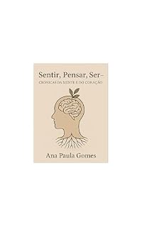 Livro Sentir, Pensar, Ser : Crónicas da Mente e do Coração
