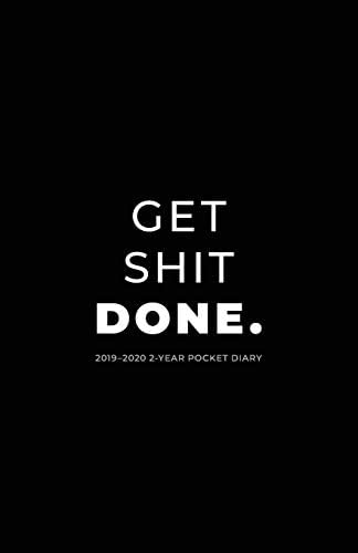 2019-2020 2-Year Pocket Diary; Get Shit Done.: Pocket Planner 2019-2020 Month to View (UK Edition) (Agendas, Personal Organisers, Monthly Calendar Planners and Appointment Books)