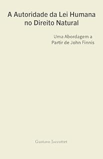 Livro A Autoridade da Lei Humana no Direito Natural: Uma abordagem a partir de John Finnis