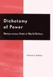 Dichotomy of Power : Nation Versus State in World Politics, Matthew, Richard A., 0739103504