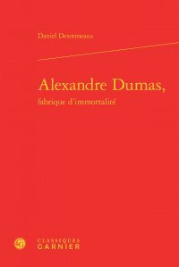 Alexandre Dumas, fabrique d'immortalité