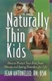 Naturally Thin Kids: How To Protect Your Kids from Obesity and Eating Disorders for Life
