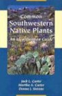 Common Southwestern Native Plants: An Identification Guide by Jack L. Carter, Martha A. Carter, Donna J. Stevens