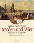 Front cover for the book Dresden und Wien : Allianz der Dynastien by Gabriele Praschl-Bichler