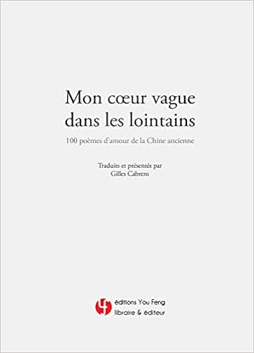 Amazon Fr Mon Coeur Vague Dans Les Lointains 100 Poemes D Amour De La Chine Ancienne Bilingue Chinois Fra Cabrero Gilles Livres