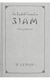 An English Consul in Siam : A Memoir, 1896-1932, Wood, W. A. R., 071030949X