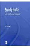 Towards Creative Learning Spaces : Re-Thinking the Architecture of Post-Compulsory Education, Boys, Jos, 041557062X