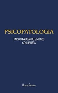 Livro Psicopatologia: Para o graduando e médico generalista (Psiquiatria Geral para o Graduando e Médico Generalista Livro 1)