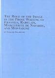 The Role of the Image in the Prose Writing of Erasmus, Rabelais, Marguerite de Navarre, and Montaigne, Sharpling, Gerard, 0773468625