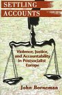 Settling Accounts : Violence, Justice, and Accountability in Postsocialist Europe, Borneman, John H., 0691016828