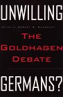 Unwilling Germans : The Goldhagen Debate, Shandley, Robert, 0816631018