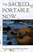 The Sacred Portable Now: The Transforming Gift of Living in the Moment by 