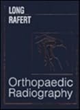 Orthopaedic Radiography, Long, Bruce W. and Rafert, John A., 0721666493