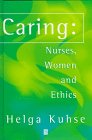 Jst Caring : Nurses, Women and Ethics, Kuhse, Helga, 0631202102