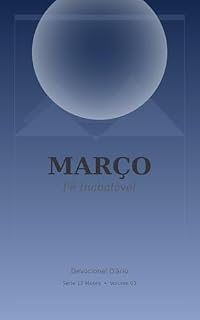 Livro Março: Devocional diário de fé inabalável com mensagens bíblicas para vencer desafios e permanecer firme em Deus (Série 12 Meses Devocional Livro 3)
