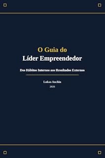 Livro O GUIA DO LÍDER EMPREENDEDOR: Dos Hábitos Iternos aos Resultados Externos