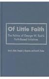 Of Little Faith : The Politics of George W. Bush's Faith-Based Initiatives, Black, Amy E. and Koopman, Douglas L., 1589010124