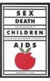 Sex, Death and the Education of Children : Our Passion for Ignorance in the Age of AIDS, Silin, Jonathan and Sillin, Jonathan G., 0807734055