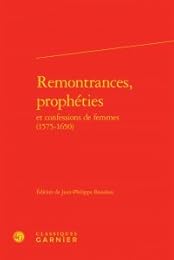 Remontrances, prophéties et confessions de femmes, 1575-1650