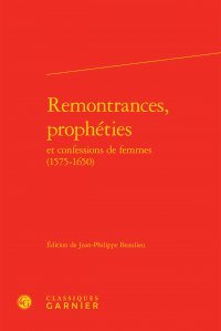 Remontrances, prophéties et confessions de femmes, 1575-1650