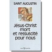 Jésus-Christ mort et ressuscité pour nous by Saint Augustin