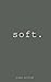 Soft by Kiana Azizian, Carla Dupont Huger