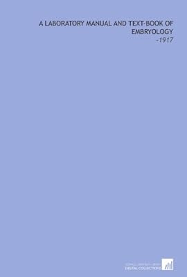 A Laboratory Manual and Text-Book of Embryology: -1917