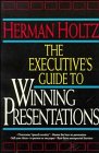 The Executive's Guide to Winning Presentations, Holtz, Herman R., 0471541966